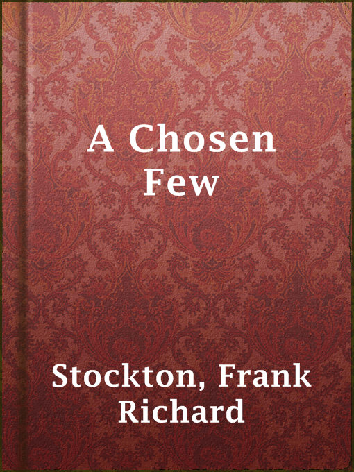 Title details for A Chosen Few by Frank Richard Stockton - Available